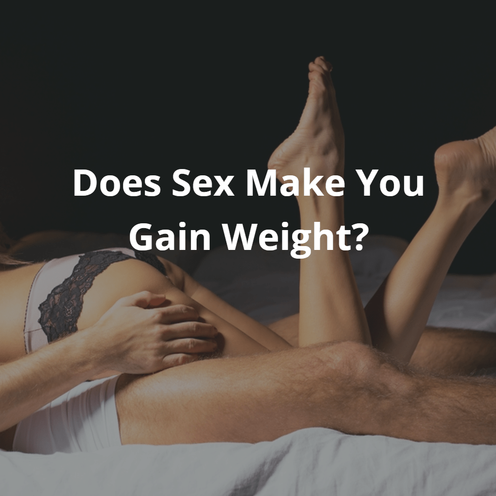 does sex makes you gain weight?